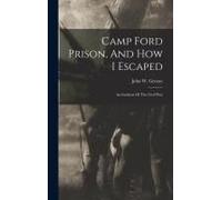 Camp Ford Prison, And How I Escaped: An Incident Of The Civil War