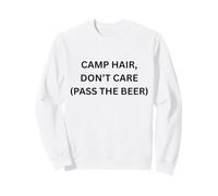 Camp Hair, Don't Care (Pass The Beer) Camping Fun Sweatshirt
