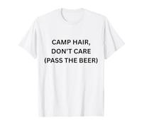 Camp Hair, Don't Care (Pass The Beer) Camping Fun T-Shirt