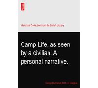 Camp Life, as seen by a civilian. A personal narrative.