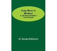 Camp Mates In Michigan; Or, With Pack And Paddle In The Pine Woods