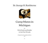 Camp Mates in Michigan: or, With Pack and Paddle in the Pine Woods | Original and complete edition (1913)