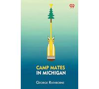 Camp Mates In MichiganOr With Pack And Paddle In The Pine Woods (Edition1)