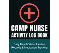 Camp Nurse Activity Log Book: Daily Medical Triage and Camper Health Tracker: Comprehensive Record Book for Summer Clinics, Medications, and Injury Reports