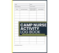 Camp Nurse Activity Log Book: Record Medical Visits, Health Assessments, Injury Reports, Care Actions and Shift Documentation for Camp Nurses, Wellness Coordinators and Healthcare Personnel