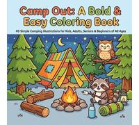 Camp Out: A Bold & Easy Coloring Book: 40 Simple Camping Illustrations for Kids, Adults, Seniors & Beginners of All Ages
