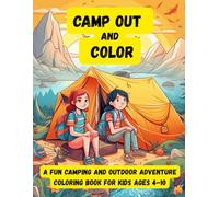Camp Out and Color: A Fun Camping and Outdoor Adventure Coloring Book for Kids Ages 4-10