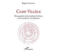 Camp Villèle: Monographie de descendants d'esclaves et de travailleurs à la Réunion