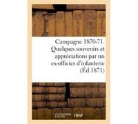 Campagne 1870-71. Quelques souvenirs et appréciations par un ex-officier d'infanterie Amyot (Auteur)