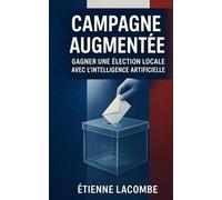 Campagne augmentée : Gagner une élection locale avec l'intelligence artificielle: L'IA au service d'une campagne électorale