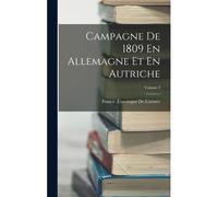 Campagne De 1809 En Allemagne Et En Autriche; Volume 2