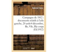Campagne de 1812 : documents relatifs à l'aile gauche, 20 août-4 décembre, IIe, VIe, IXe corps