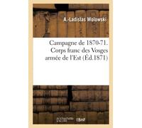 Campagne de 1870-71. Corps franc des Vosges armée de l'Est
