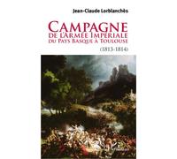 Campagne de l'armée impériale du Pays Basque à Toulouse (1813-1814) - Jean-Claude Lorblanches - L'harmattan - broché - Etude