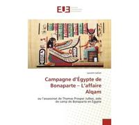Campagne d'Égypte de Bonaparte - L'affaire Alqam Ou l'assassinat de Thomas Prosper Jullien, aide de camp de Bonaparte en Égypte - Laurent Jullien - Universitaires Europeennes - broché - Essai
