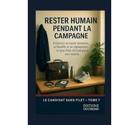 Campagne Electorale : Rester humain pendant la campagne: Préserver ta santé mentale, ta famille et ta réputation - ne pas finir détruit pour une élection