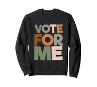 Campagne électorale Sarcastique Humour Sarcasme Vote for Me Sweatshirt