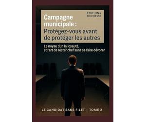 Campagne municipale : Protégez-vous avant de protéger les autres: Le noyau dur, la loyauté, et l’art de rester chef sans se faire dévorer