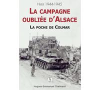 Campagne oubliée d'Alsace (La) - La poche de Colmar