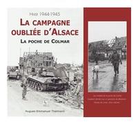 Campagne oubliée d'Alsace (La) - La poche de Colmar Hugues-Emmanuel Thalmann (Auteur)