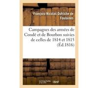 Campagnes des armées de Condé et de Bourbon suivies de celles de 1814 et 1815 - François-Nicolas Dufriche Foulaines - Hachette Bnf - broché - Livre
