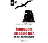 Campagnes en Haute Mer De Malte aux Mascareignes - Philippe Thellier - Orphie G.doyen Editions - broché - Roman