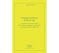 Campagnes Lombardes Du Moyen Age - L'économie Et La Société Rurales Dans La Région De Bergame, De Crémone Et De Brescia Du Xe Au Xiiie Siècle