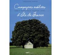 Campagnes oubliées d'Ile-de-France: Fermes et granges, moulins, pigeonniers, lavoirs...les trésors du patrimoine rural