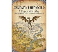 Campaign Chronicles: A Dungeon Master’s Log: Plan Encounters, Track NPCs & Build Your World