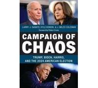 Campaign Of Chaos: Trump, Biden, Harris, And The 2024 American Election