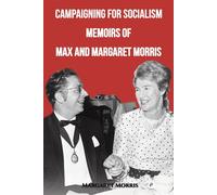 Campaigning For Socialism Memoirs Of Max And Margaret Morris