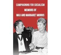 Campaigning For Socialism Memoirs Of Max And Margaret Morris