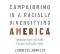 Campaigning in a Racially Diversifying America: When and How Cross-Racial Electoral Mobilization Works
