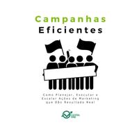 Campanhas Eficientes: Como Planejar, Executar e Escalar Ações de Marketing que Dão Resultado Real