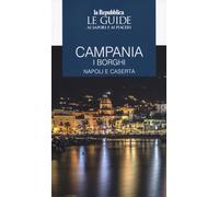 Campania. I borghi. Napoli e Caserta. Le guide ai sapori e ai piaceri