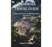 CAMPANIA TOURIST GUIDE: Naples, the Coast, and Southern Italy’s Living Heart