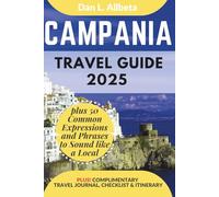 CAMPANIA Travel Guide 2025: For Solo Tourist, Families, Seniors, Couples to Explore Local Food, Phrases, Culture, Family-Friendly Paths with an Ideal 7-Days Itinerary & Checklist
