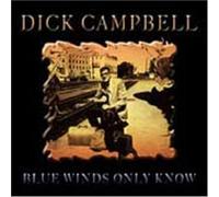 Campbell, Dick - Blue Winds Only Know