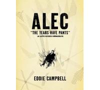 Campbell, Eddie - ALEC: The Years Have Pants (A Life-Size Omnibus)