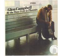CAMPBELL, GLEN - BY THE TIME I GET TO PHOENIX