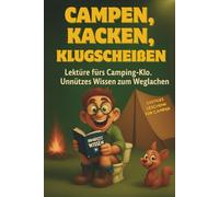 Campen, Kacken, Klugscheißen: Das große Outdoor-Klobuch. Lektüre fürs Camping-Klo. Unnützes Wissen zum Weglachen. Das ideale Geschenk für Camper und Survival Fans.