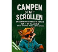 Campen statt Scrollen: Das Camping Mitmachbuch für Jungs von 11 bis 16 Jahren mit Offline Challenges und lustigen Aufgaben gegen Langeweile und zu viel Handyzeit