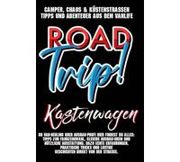 Camper Chaos und Küstenstraßen - Tipps und Abenteuer aus dem Van-Life:: Kaufberatung, clevere Ausbau-Ideen, praktische Vanlife-Tipps, lustige Pannen und die Freiheit auf vier Rädern erleben