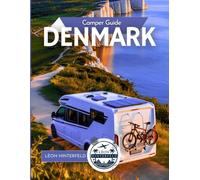 Camper Guide DENMARK: From Copenhagen to the North Sea - Discover Fairy-Tale Coastlines, Viking Trails & Hygge Hideaways by Motorhome