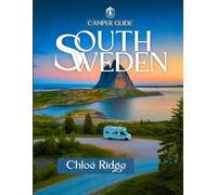 Camper Guide South Sweden - Motorhome Edition 2025: A Journey into Scandinavian Solitude, Campfire Mornings & the Untamed Beauty of Nature