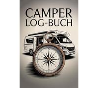 Camper Logbuch - Halte deine schönsten Campingreisen für immer fest!: 142 Seiten für Campingreisen, Lieblingsplätze und persönliche Notizen Viel ... Bewertungen, besondere Erlebnisse und Tipps