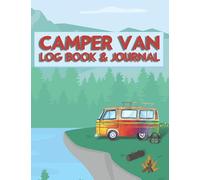 Camper Van Log Book And Journal: Keep A Record Of All Your Van Life Adventures