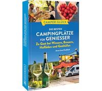 Camperglück Die besten Campingplätze für Genießer Zu Gast bei Winzern, Brauern, Hofläden und Gasthöfen