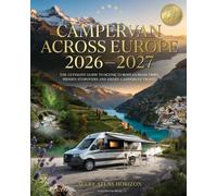CAMPERVAN ACROSS EUROPE 2026-2027: THE ULTIMATE GUIDE TO SCENIC EUROPEAN ROAD TRIPS, HIDDEN STOPOVERS AND SMART CAMPERVAN TRAVEL