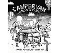 Campervan Logbook & Journal: Travel Adventures In My Van: Motorhome & Campsite Adventure Logbook: Track and Record Campground Info, Destinations, ... and Memories, Great Gift for Camping Lovers